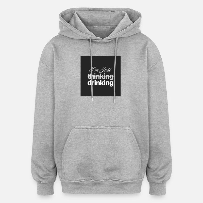 I'm just drinking - Oversized Unisex Hoodie - heather grey