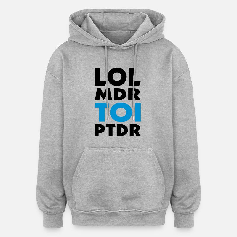 lol mdr TOI ptdr (2c) - Sweat à capuche oversize unisexe - gris chiné