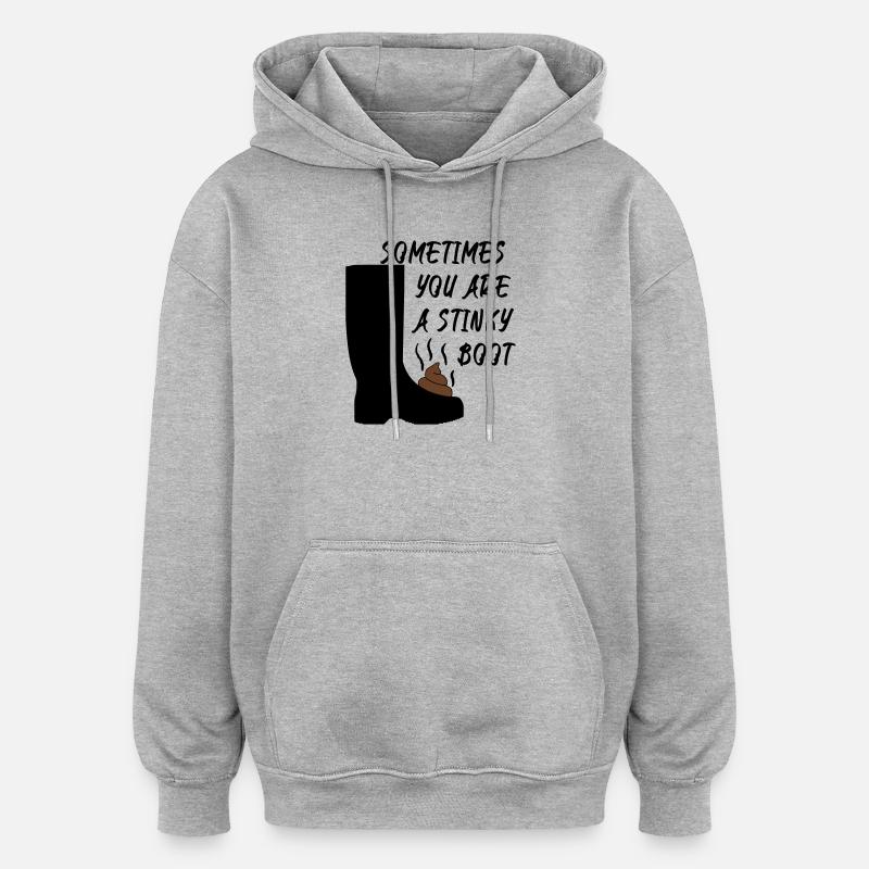 Parfois, vous êtes une botte puante - Sweat à capuche oversize unisexe - gris chiné