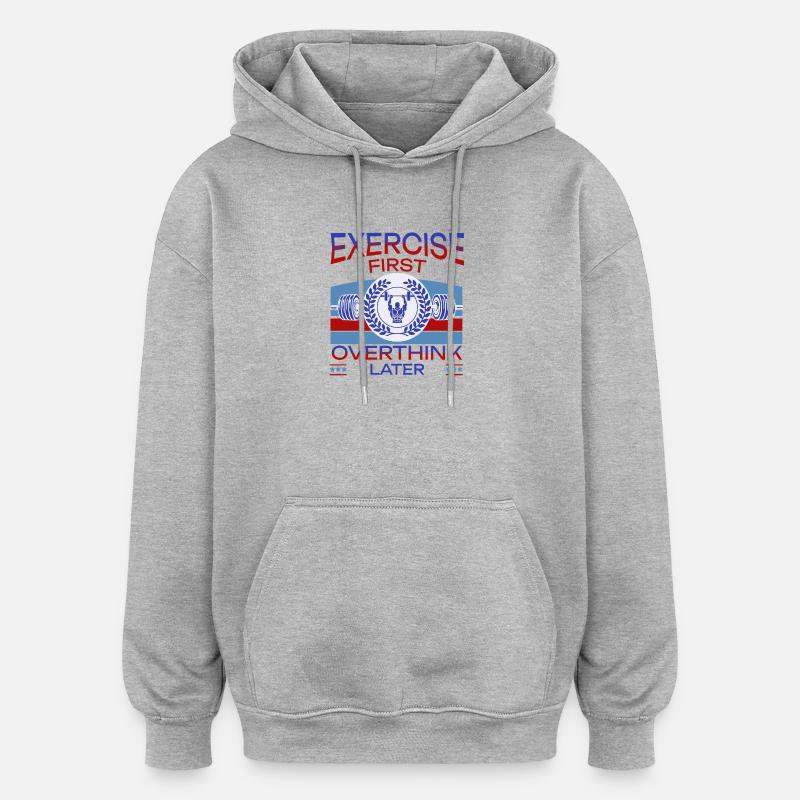 Exercise First, Overthink Later T-shirt - Oversized Unisex Hoodie - heather grey