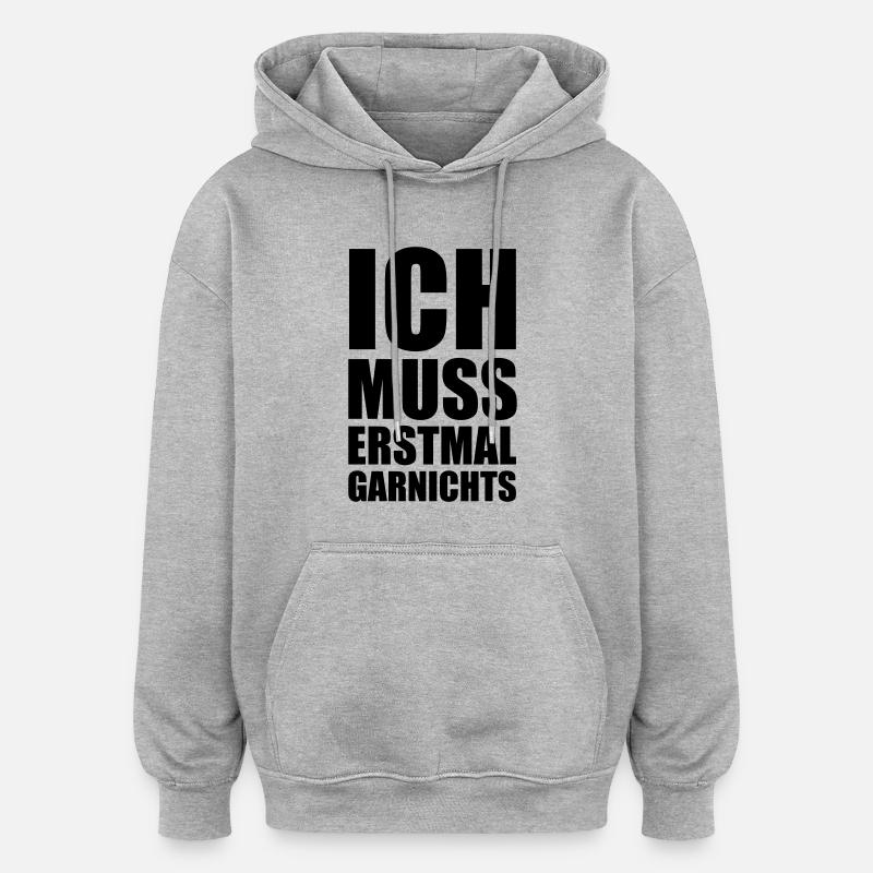 ich_muss_erstmal_garnichts - Oversized Unisex Hoodie - Grau meliert