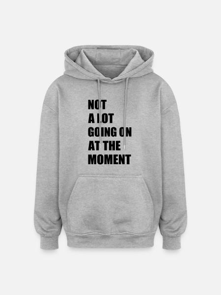 Not a lot going at the moment - Oversize unisex hoodie - grå meleret
