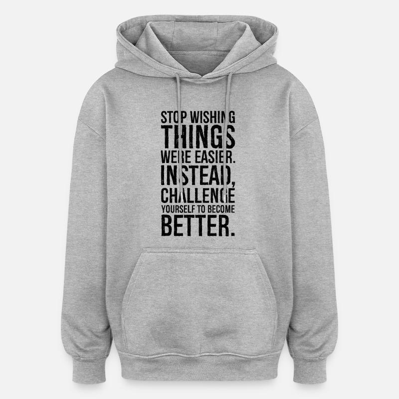 stop wishing things were easier instead - Sweat à capuche oversize unisexe - gris chiné
