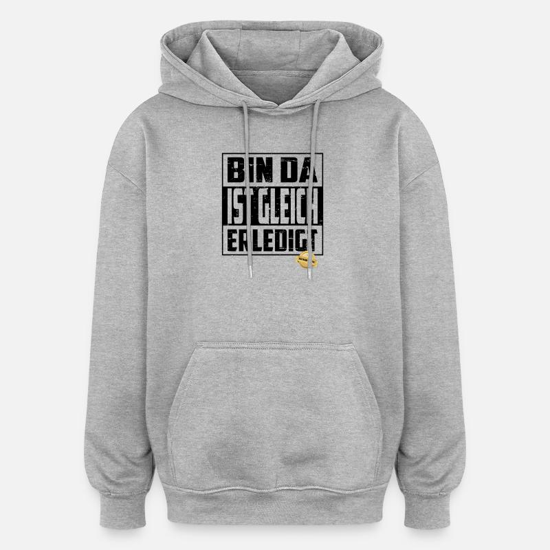 Bin da, ist gleich Erledigt - Oversized Unisex Hoodie - Grau meliert