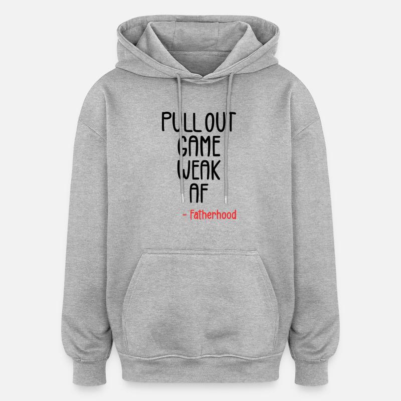 Pull out game weak af - Oversized Unisex Hoodie - heather grey