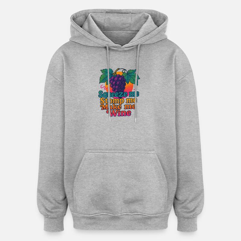 Grapes Squeeze Stomp Make Wine - Oversized Unisex Hoodie - heather grey