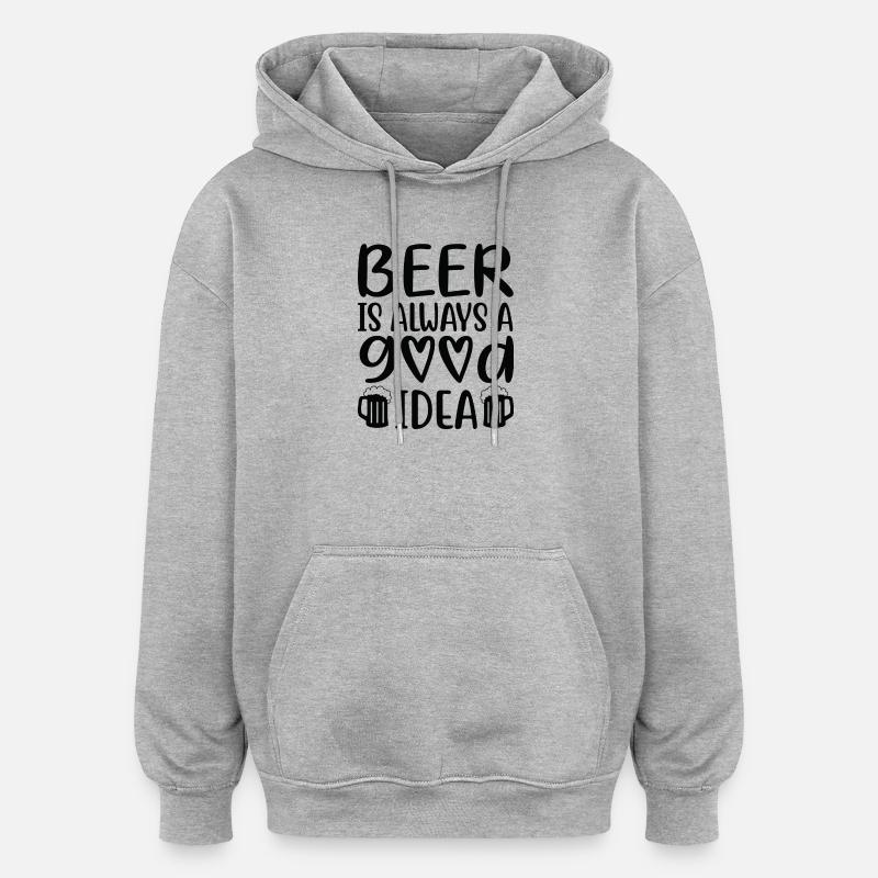 Beer Is Always Good Idea Spruch - Oversized Unisex Hoodie - Grau meliert