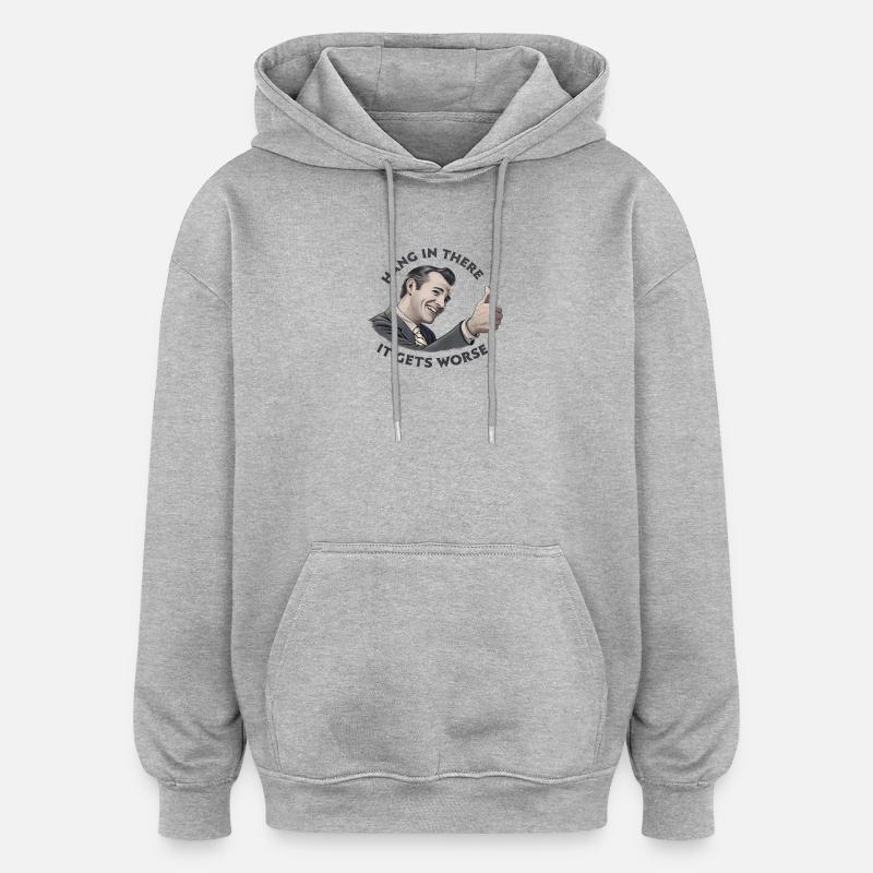 Bleib dran, es wird schlimmer - Oversized Unisex Hoodie - Grau meliert