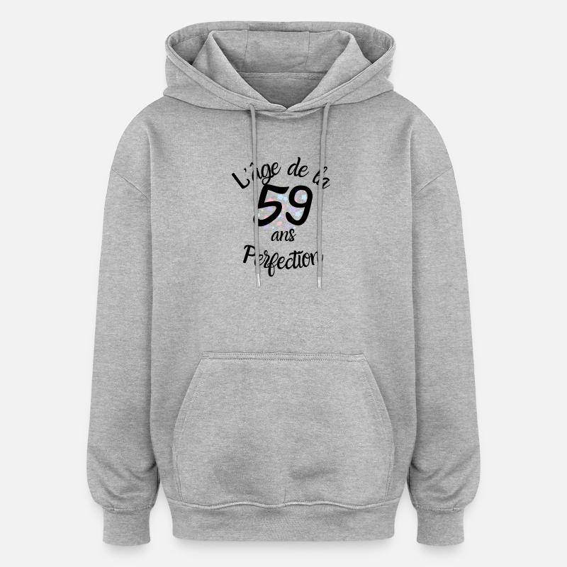 59 ans, l'âge de la perfection - Sweat à capuche oversize unisexe - gris chiné