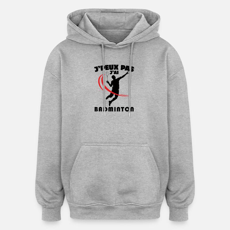 Je Peux Pas J'ai Badminton - Sweat à capuche oversize unisexe - gris chiné