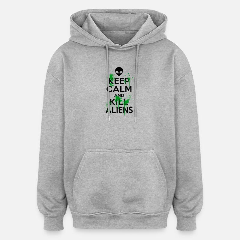 Keep Calm And Kill Funny Aliens - Oversized Unisex Hoodie - heather grey