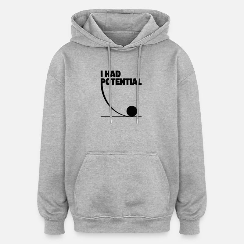 I had potential science math physics - Oversized Unisex Hoodie - heather grey