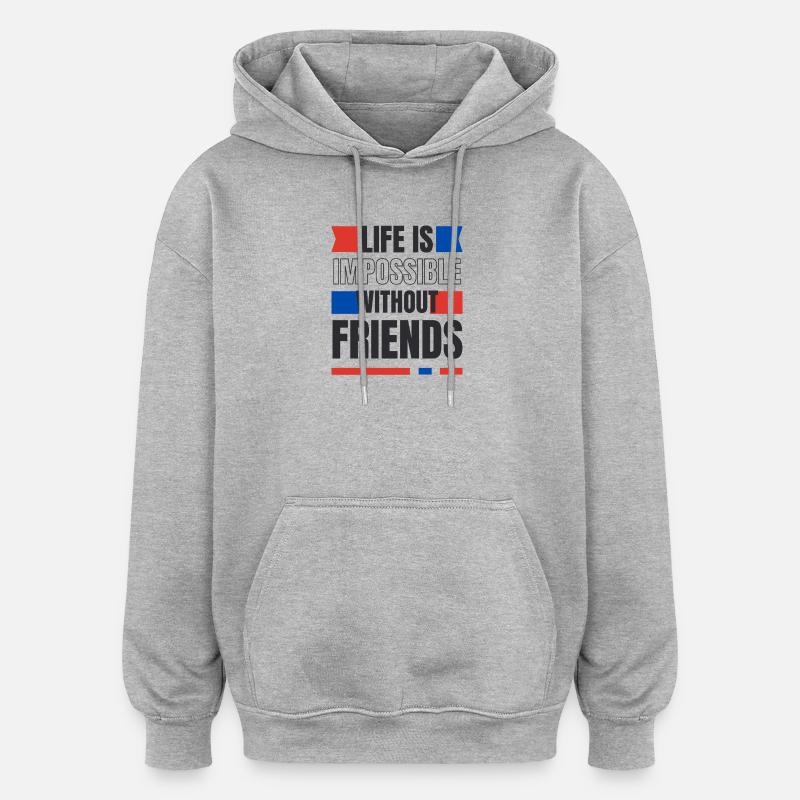 Ein Leben ohne Freunde unmöglich - Oversized Unisex Hoodie - Grau meliert