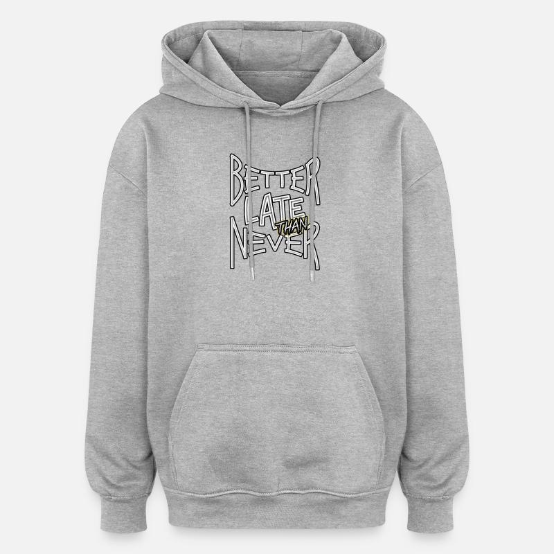 BetterLateThanNever_TextOnly - Sweat à capuche oversize unisexe - gris chiné