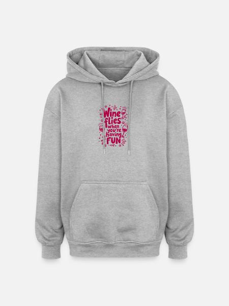 WINE FLIES WHEN YOU’RE HAVING FUN - Oversized Unisex Hoodie - heather grey