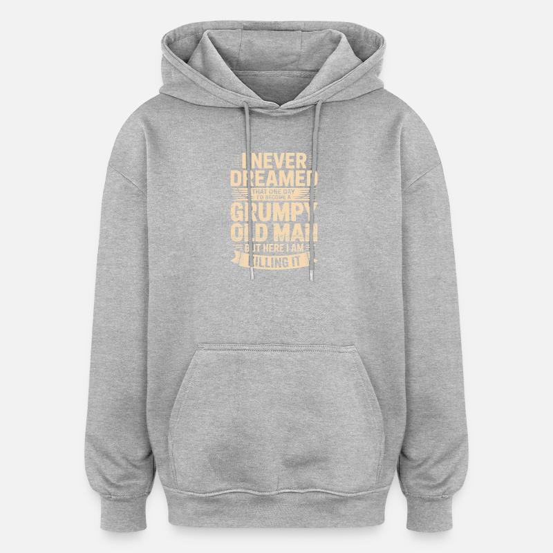 Never dreamed: Grumpy old man - Oversized Unisex Hoodie - heather grey