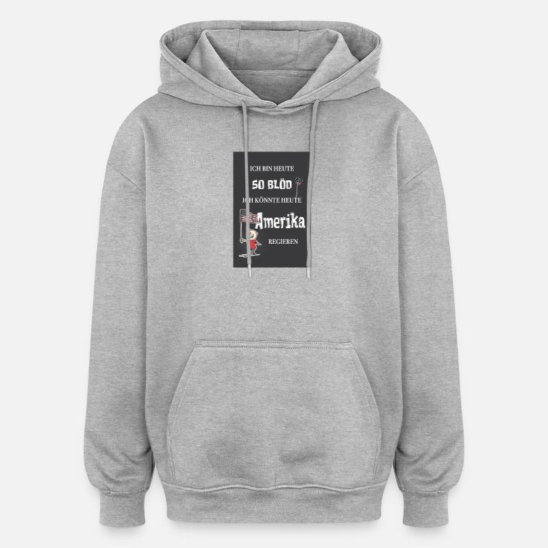 So blöd – ich könnte Präsident werden - Oversized Unisex Hoodie - Grau meliert