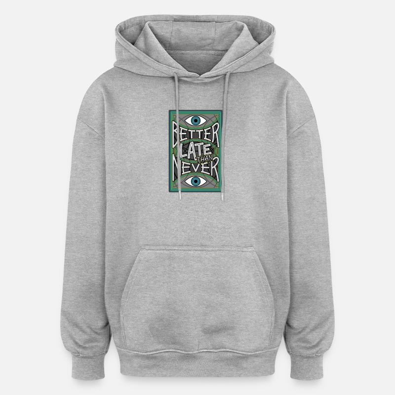 BetterLateThanNever_Original - Sweat à capuche oversize unisexe - gris chiné