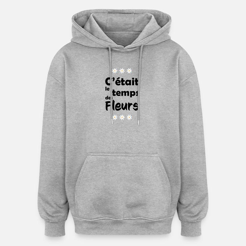 C"était le temps des fleurs - Sweat à capuche oversize unisexe - gris chiné