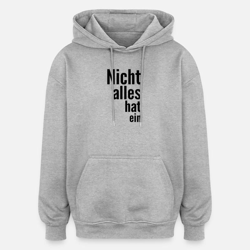 Nicht alles hat ein - Oversized Unisex Hoodie - Grau meliert