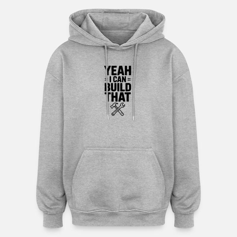 Ouais, je peux construire ça - Sweat à capuche oversize unisexe - gris chiné