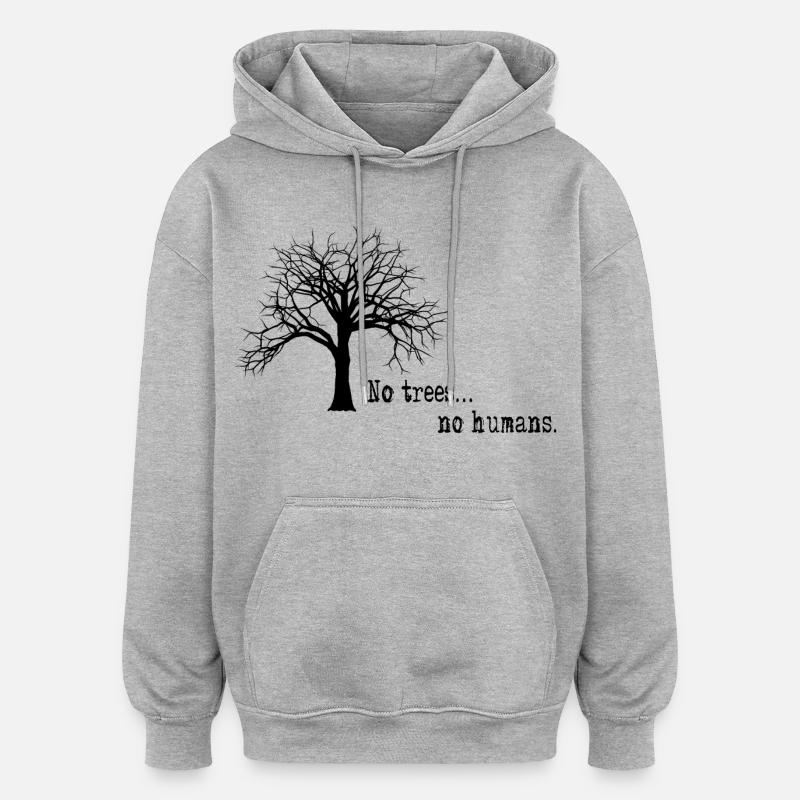 Pas d'arbres ... pas d'humains. - Sweat à capuche oversize unisexe - gris chiné