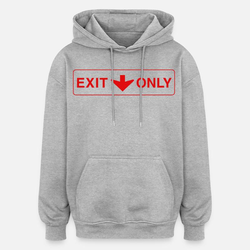 Exit Only - funny gift - Oversized Unisex Hoodie - heather grey