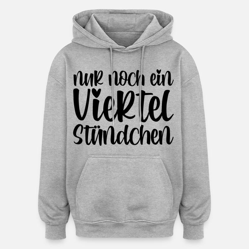 Nur noch ein viertel Stündchen - Oversized Unisex Hoodie - Grau meliert