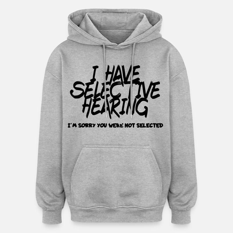 J’ai une audition sélective. Humour # - Sweat à capuche oversize unisexe - gris chiné