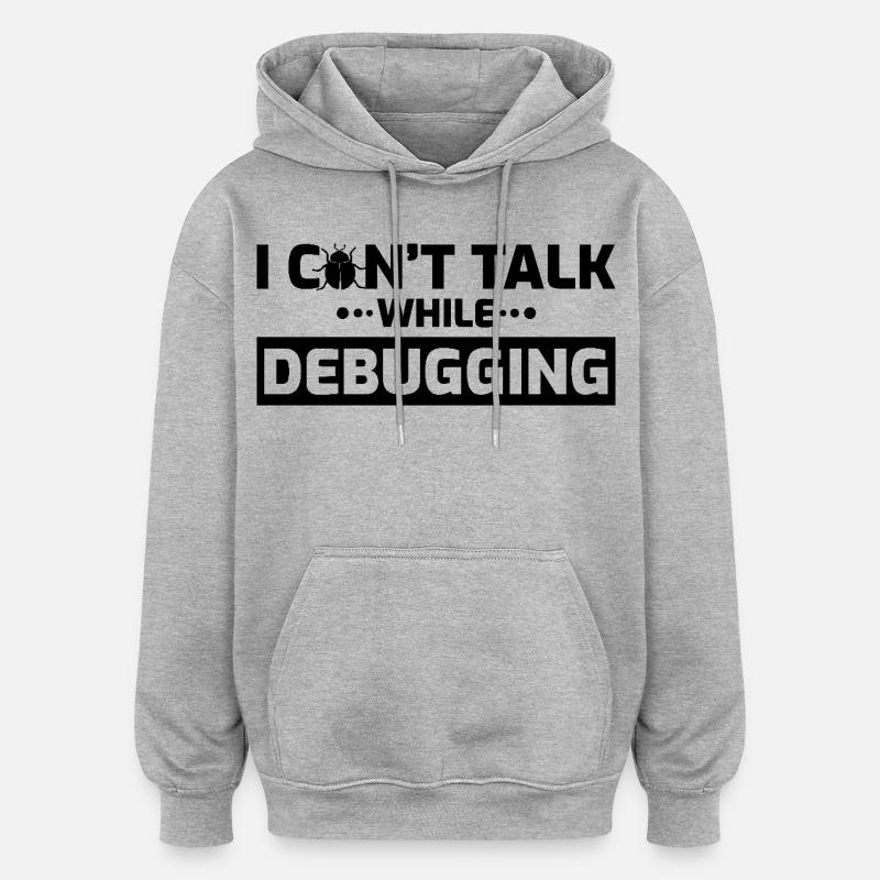 I can't speak while debugging - Oversized Unisex Hoodie - heather grey