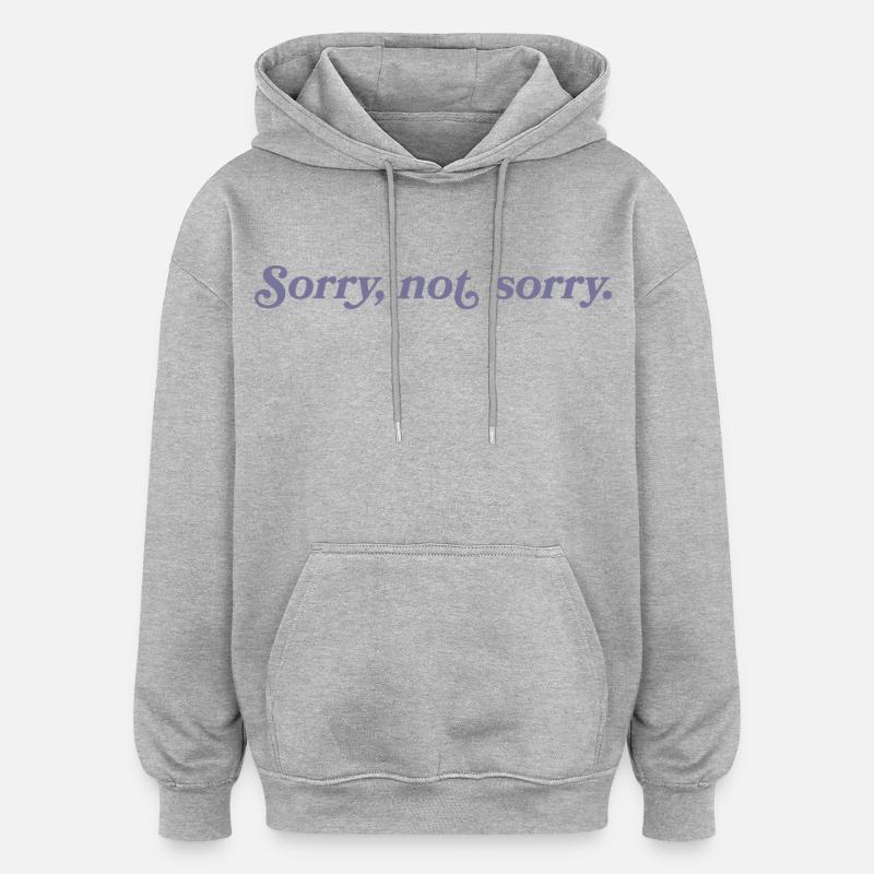 Désolé, pas désolé – Effronté et direct - Sweat à capuche oversize unisexe - gris chiné