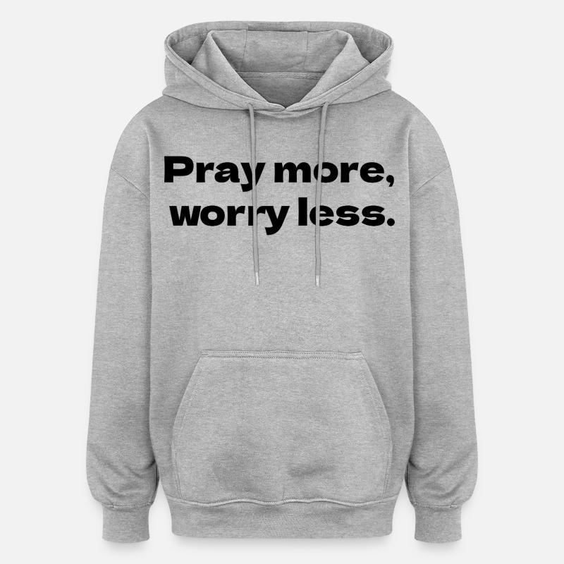 Priez plus, inquiétez-vous moins - Sweat à capuche oversize unisexe - gris chiné