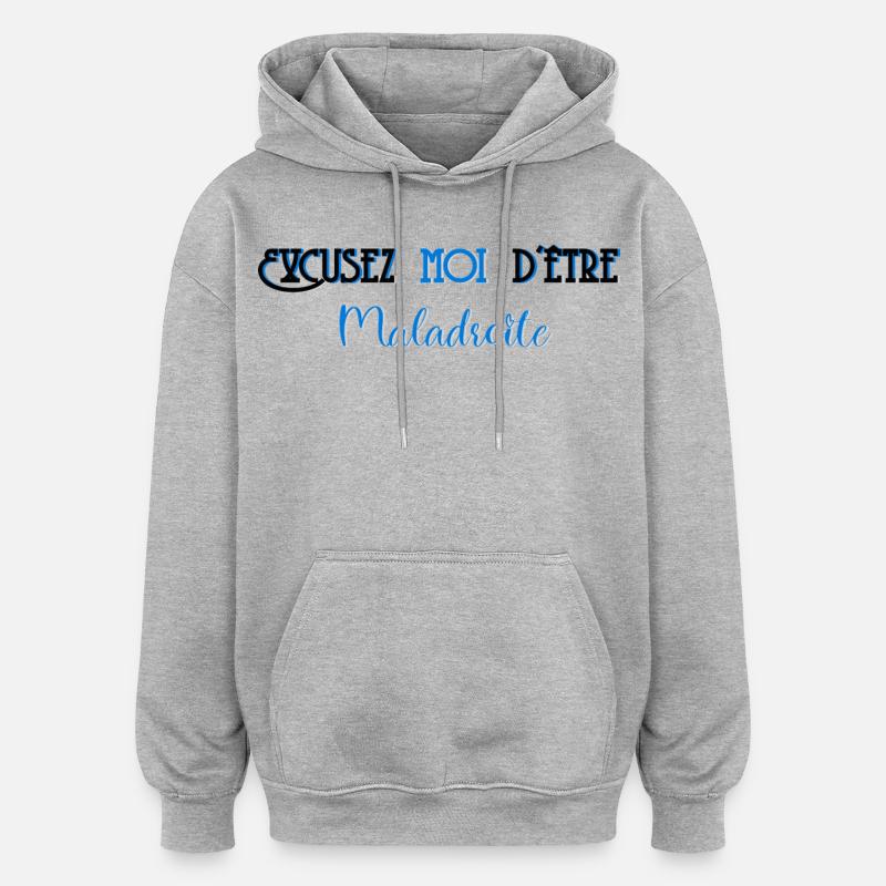 Excusez moi d etre maladroite - Sweat à capuche oversize unisexe - gris chiné