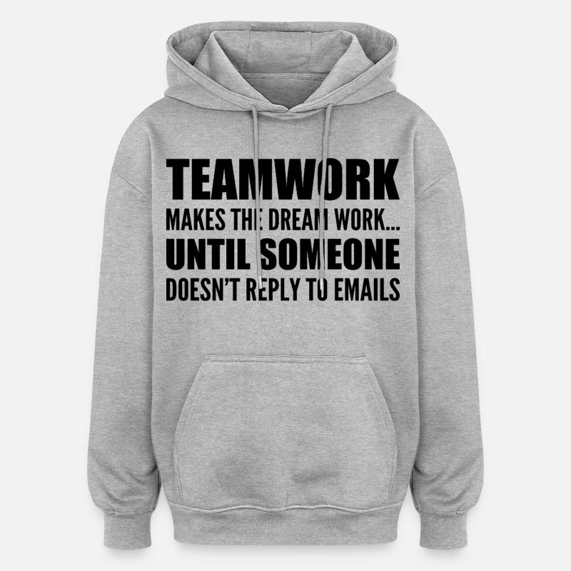 Teamwork... without email response - Oversized Unisex Hoodie - heather grey