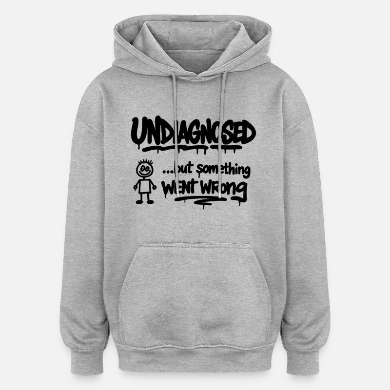Undiagnosed – But Something Went Wrong Spruch - Oversized Unisex Hoodie - heather grey