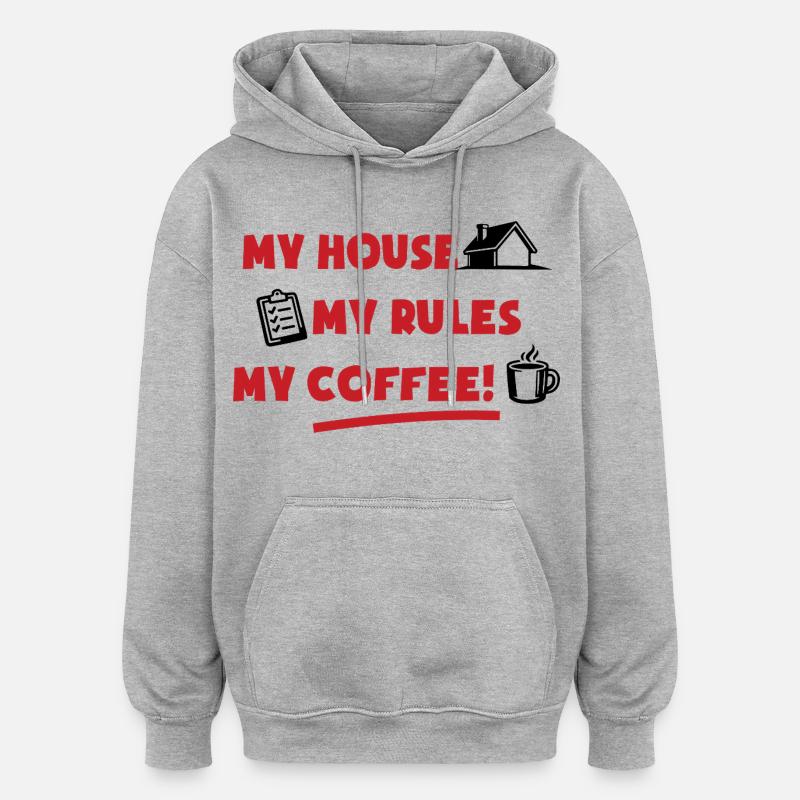 Ma maison, mes règles, mon café - Sweat à capuche oversize unisexe - gris chiné