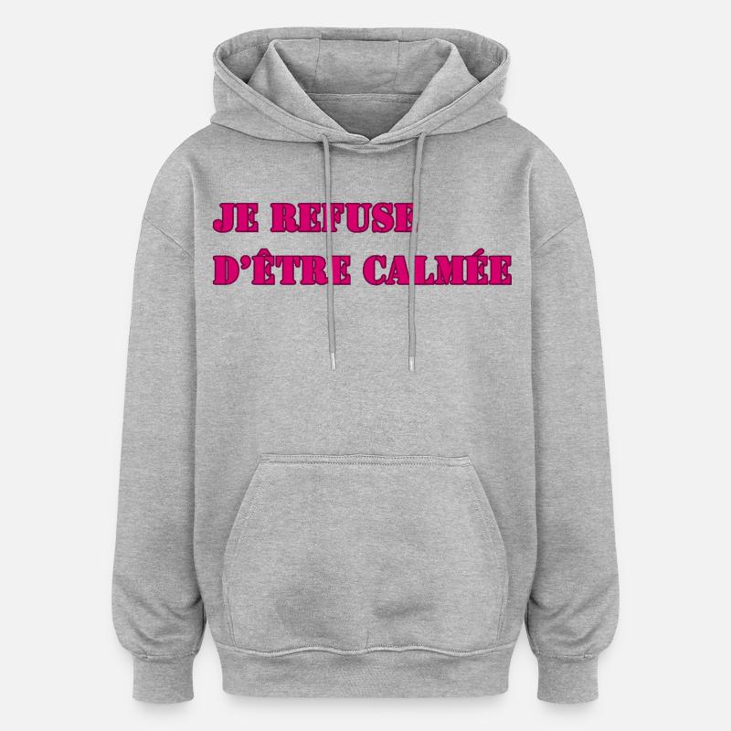 JE REFUSE D’ÊTRE CALMÉE - Sweat à capuche oversize unisexe - gris chiné