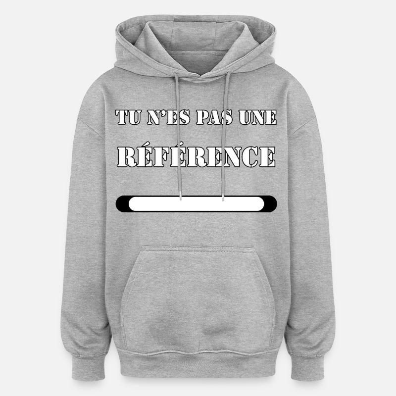 TU N’ES PAS UNE RÉFÉRENCE. - Sweat à capuche oversize unisexe - gris chiné