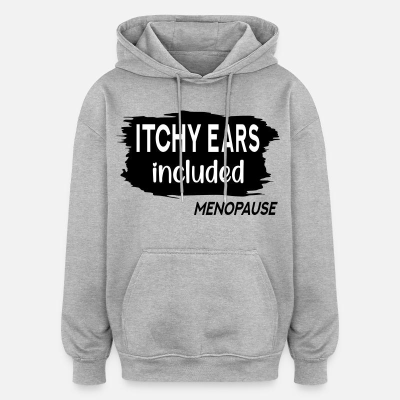 Itchy Ears Menopause - Oversized Unisex Hoodie - heather grey