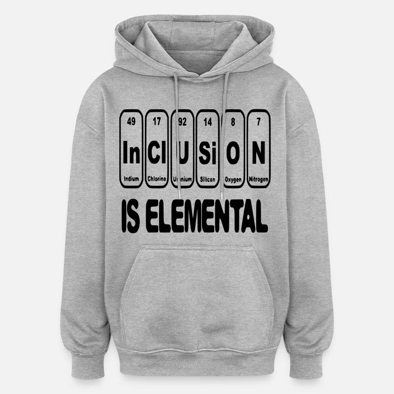 L’inclusion est élémentaire, cruciale, essentielle # - Sweat à capuche oversize unisexe - gris chiné
