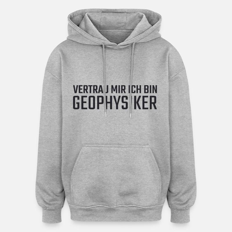 Géophysicien Faites-moi confiance Géophysique - Sweat à capuche oversize unisexe - gris chiné