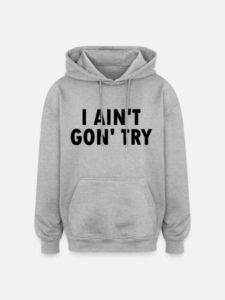 i aint gon try - Oversized Unisex Hoodie - heather grey