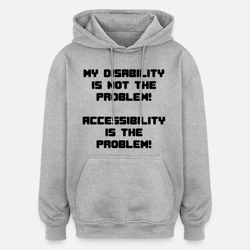 My disability is not the problem # - Oversized Unisex Hoodie - heather grey