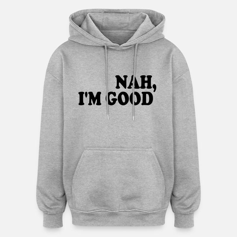 Nah i'm good - Sweat à capuche oversize unisexe - gris chiné