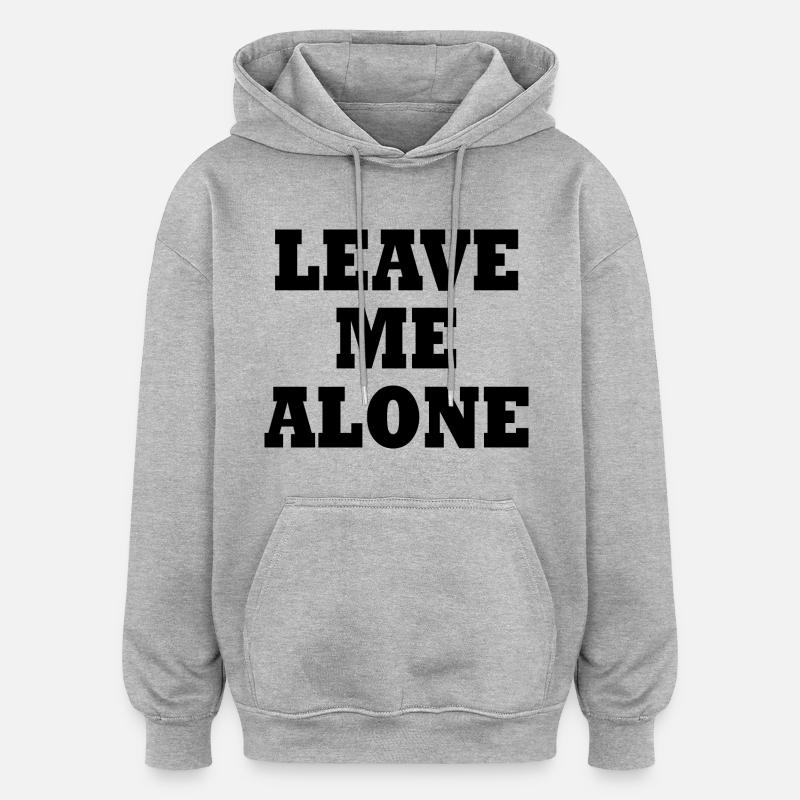 Leave me alone - Sweat à capuche oversize unisexe - gris chiné