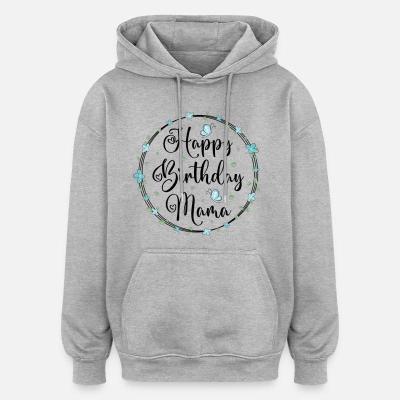 Anniversaire Mère Joyeux anniversaire Maman - Sweat à capuche oversize unisexe - gris chiné