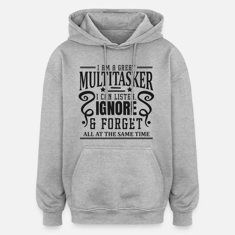 Multitâche : écouter, ignorer et oublier - Sweat à capuche oversize unisexe - gris chiné