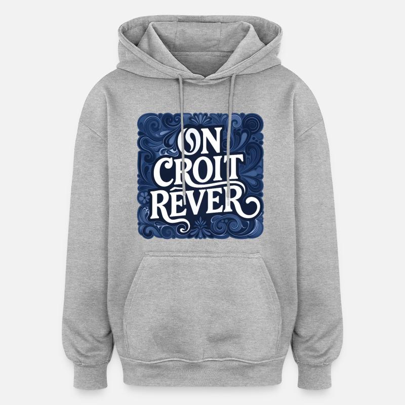 ON CROIT RÊVER - let's talk - Sweat à capuche oversize unisexe - gris chiné