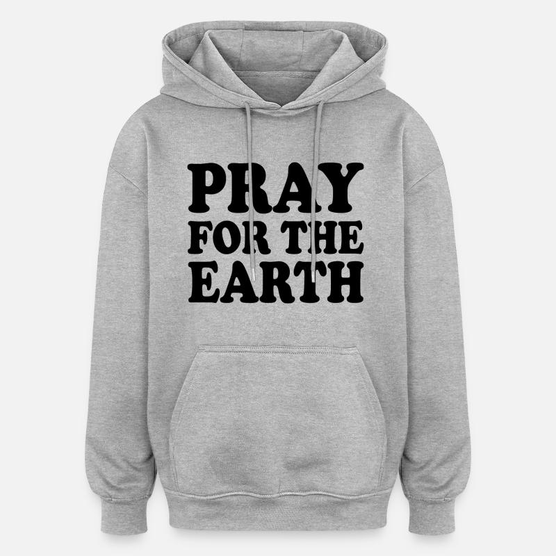 Pray for the earth - Sweat à capuche oversize unisexe - gris chiné