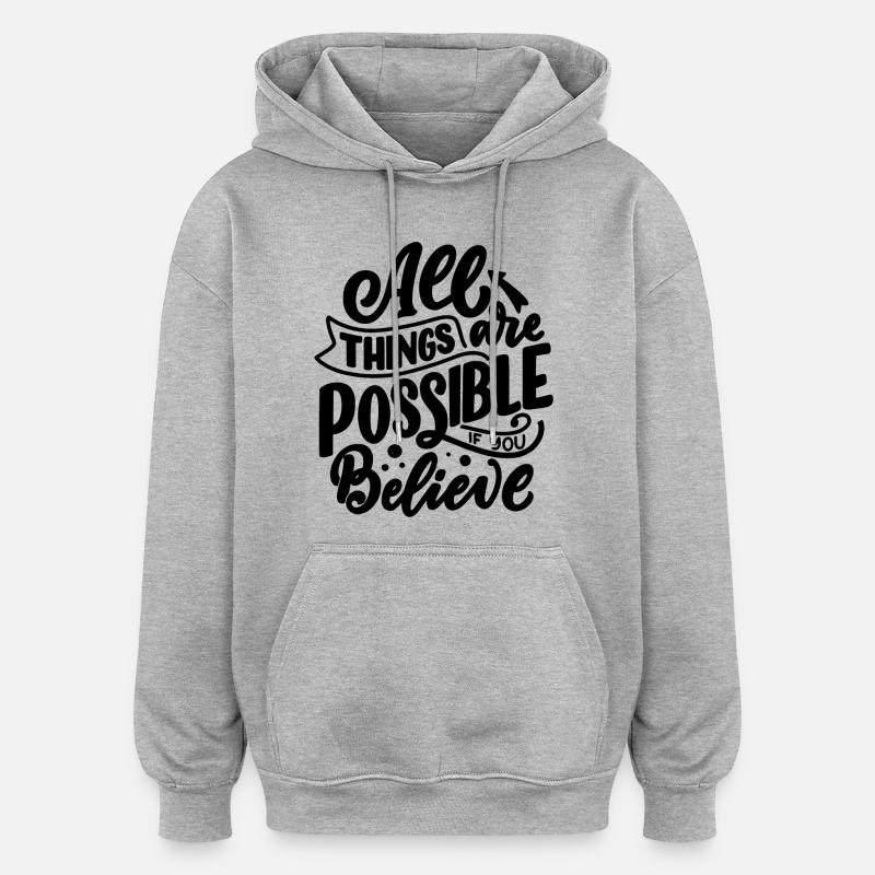 TOUT EST POSSIBLE SI VOUS CROYEZ - Sweat à capuche oversize unisexe - gris chiné